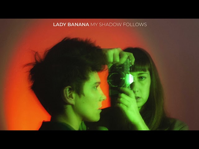 Lady Banana  - My Shadow Follows (lyric video)
