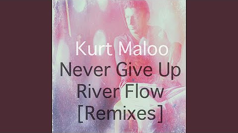 Never Give Up / River Flow (Remixes)