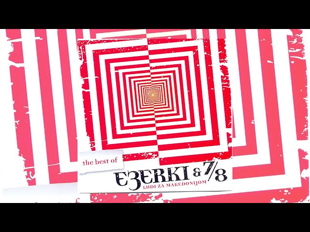 EZERKI & 7/8 - THE BEST OF / LUDI ZA MAKEDONIJOM (full album)