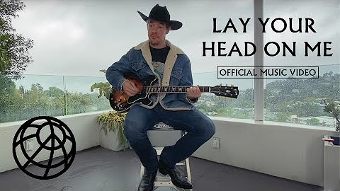 LAY YOUR HEAD ON ME