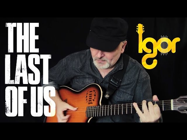 Тhе Lаst Оf Us Тhemе - fingerstyle guitar - Igor Presnyakov