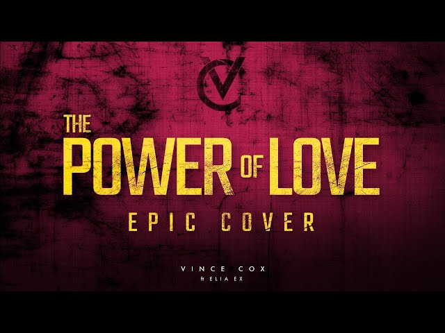 The Power of Love - Vince Cox feat. Elia Ex (Epic Cover)