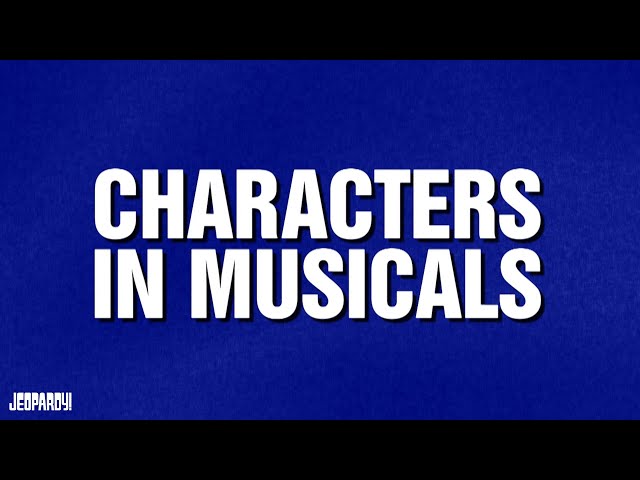 Characters in Musicals | Category | JEOPARDY!