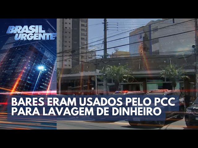 PCC: suspeitos usavam bares e restaurantes para lavar dinheiro | Brasil Urgente