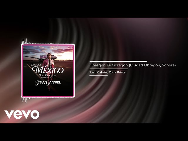 Juan Gabriel - Obregón Es Obregón (Ciudad Obregón, Sonora) (Audio) ft. Zona Prieta