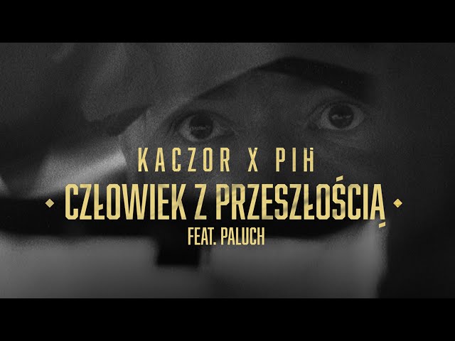 Kaczor x Pih - Człowiek Z Przeszłością feat. Paluch (prod. Mikser)