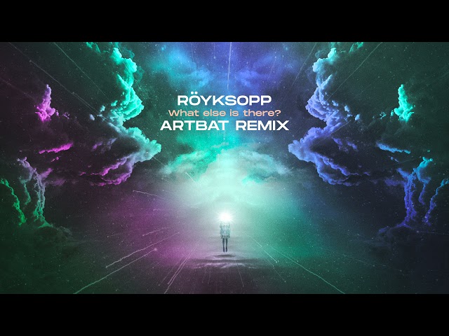Röyksopp - What Else Is There? (ARTBAT Remix) (Official Audio)