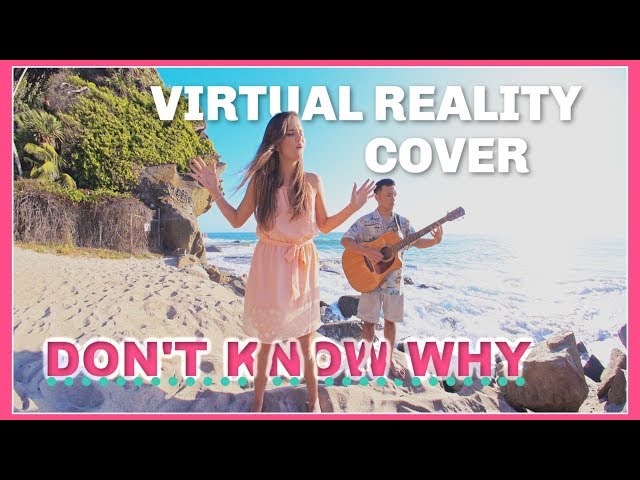 Don't Know Why - Norah Jones - VIRTUAL REALITY (Cover)