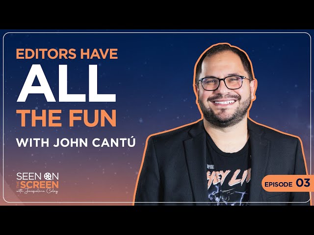 Editors Have All the Fun with John Cantú | Seen on the Screen with Jacqueline Coley