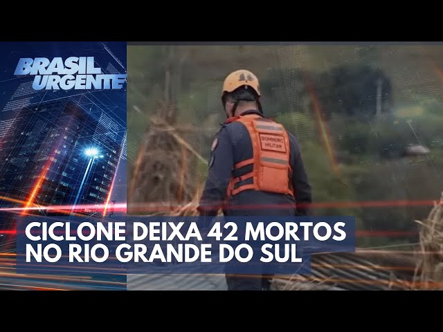 Ciclone deixa 42 mortos no Rio Grande do Sul | Brasil Urgente