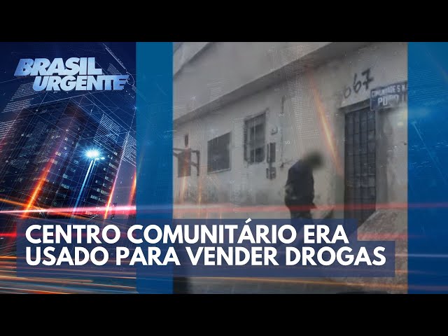 Centro comunitário era usado por criminoso para vender drogas | Brasil Urgente