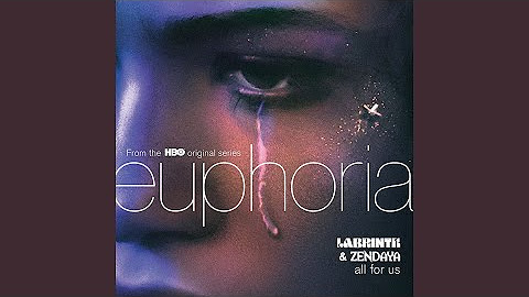 All For Us (from the HBO Original Series "Euphoria")