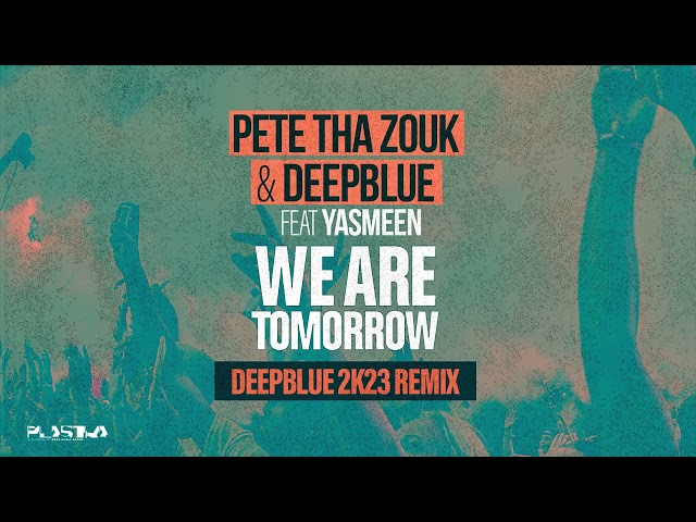 Pete Tha Zouk, Deepblue feat. Yasmeen - We Are Tomorrow We Are Tomorrow (Deepblue 2k23 Remix)