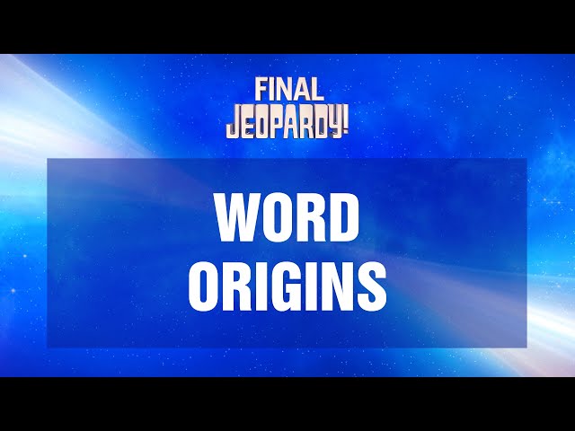 Word Origins | Final Jeopardy! | JEOPARDY!