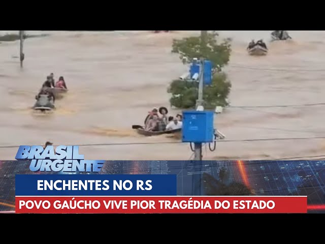 Povo gaúcho vive a maior tragédia da história do Rio Grande do Sul | Brasil Urgente