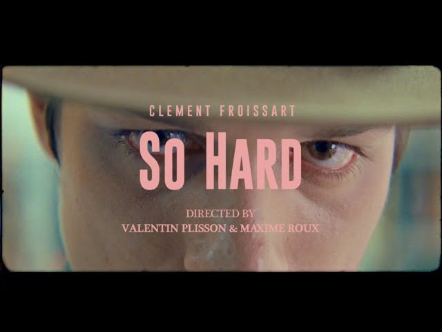 Clement Froissart - So Hard (Clip officiel)