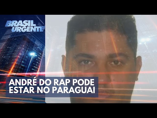 ACONTECEU NA SEMANA:  André do Rap pode estar no Paraguai | Brasil Urgente