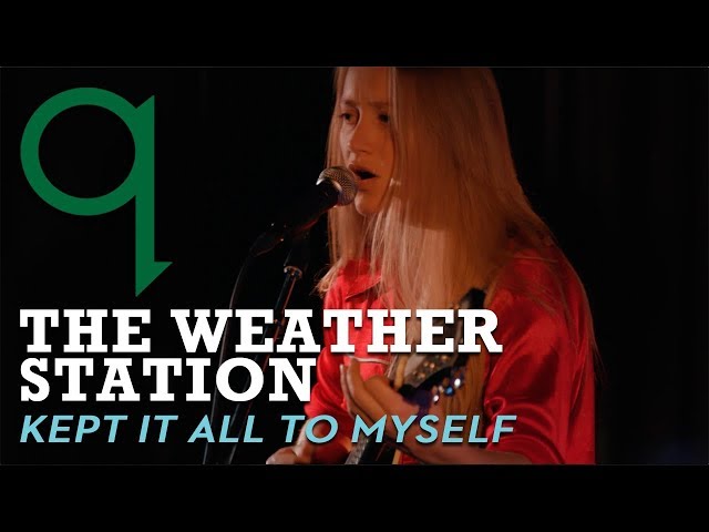 The Weather Station – Kept It All to Myself (LIVE)