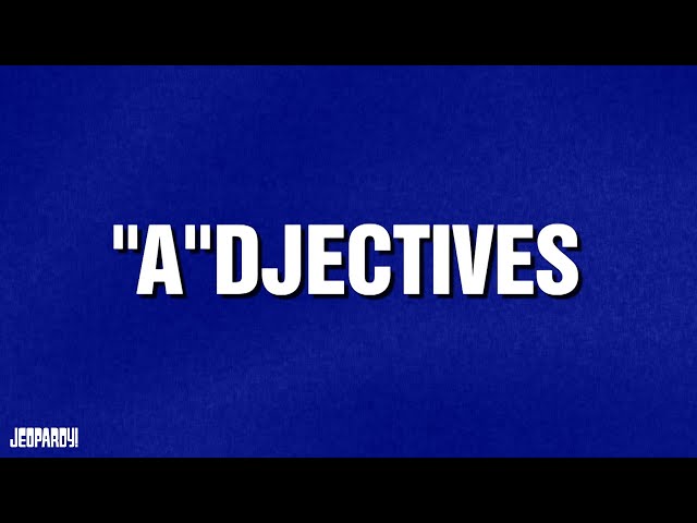 Adjectives | Category | JEOPARDY!
