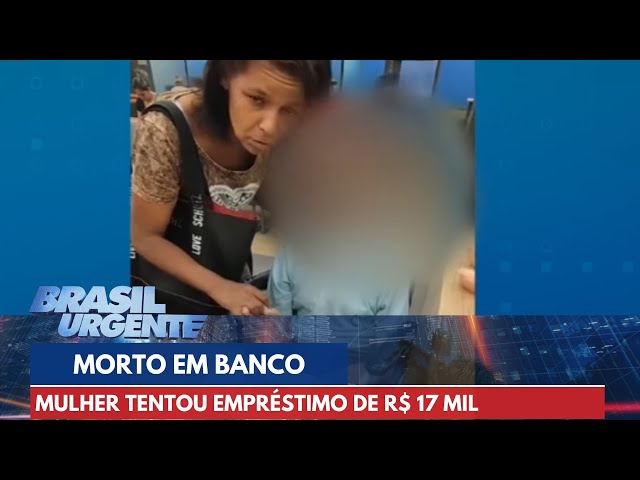 Empréstimo para morto? Mulher tenta usar cadáver para conseguir R$ 17 mil | Brasil Urgente