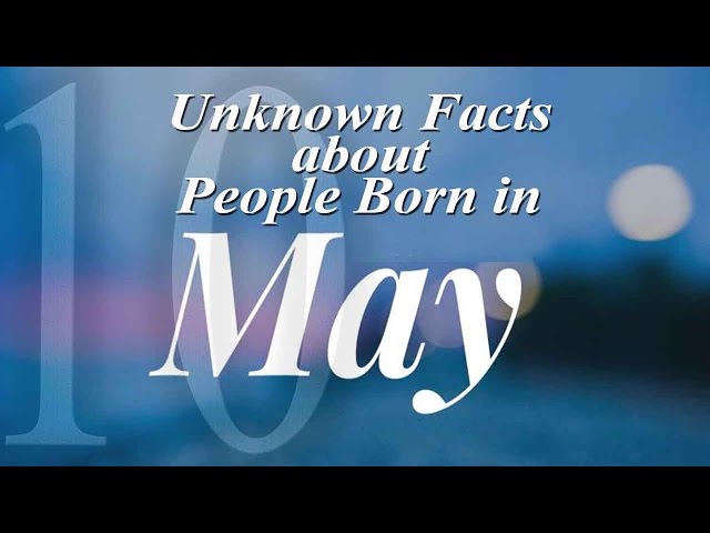10 Unknown Facts about People Born in May | Do You Know?