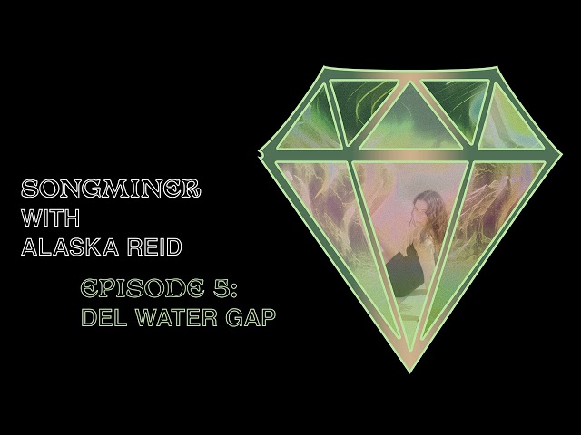 Songminer with Alaska Reid | Ep. 5 - Del Water Gap