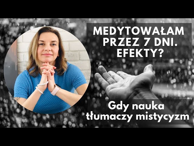 Medytowałam przez 7 dni. Efekty? Dispenza po polsku