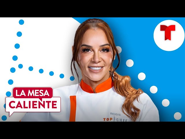 Rosie Rivera comparte su experiencia tras su eliminación de Top Chef VIP 3 | La Mesa Caliente