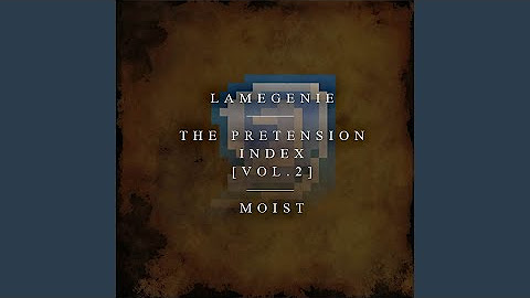 The Pretension Index, Vol. 2: Moist