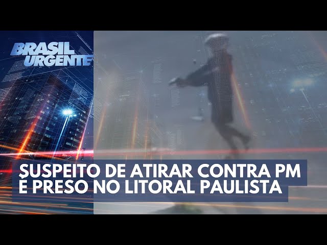 Suspeito de atirar contra PM é preso no litoral paulista | Brasil Urgente