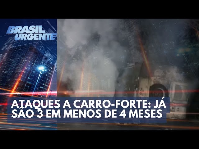 Ataques a carro-forte: já são 3 em menos de 4 meses | Brasil Urgente