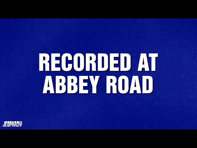 Recorded at Abbey Road | Category | JEOPARDY!