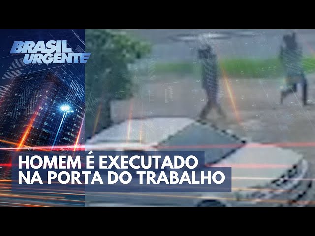Homem é executado na porta do trabalho | Brasil Urgente