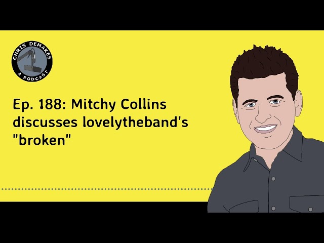 Ep. 188: Mitchy Collins discusses lovelytheband's "broken"