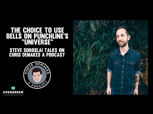 The choice to use bells on Punchline's "Universe": Steve Soboslai talks on Chris DeMakes A Podcast