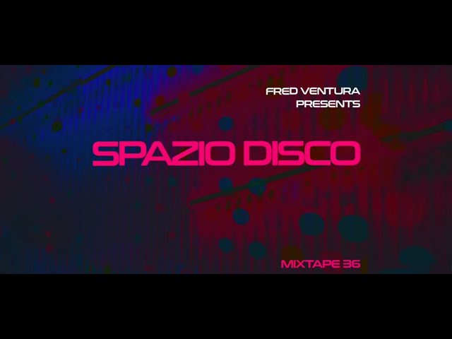 Spazio Disco mixtape by Fred Ventura part 36