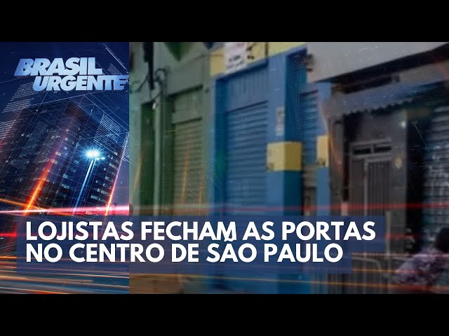 Lojistas fecham as portas no centro de São Paulo | Brasil Urgente