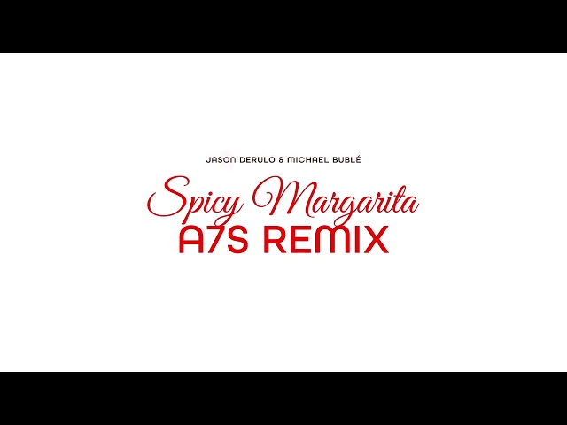 Jason Derulo & Michael Bublé - Spicy Margarita (A7S Remix) [Official Audio]