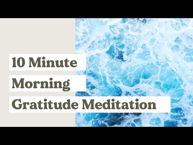 10 Minute Guided Gratitude Meditation To Start Your Day