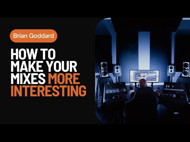 How To Make Your Mixes More Interesting | With Brian Goddard