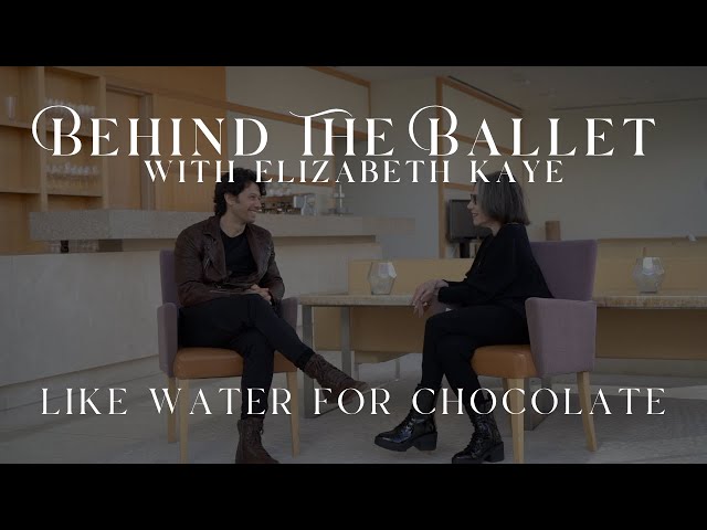 BEHIND THE BALLET with Elizabeth Kaye | LIKE WATER FOR CHOCOLATE Interview w/ Herman Cornejo