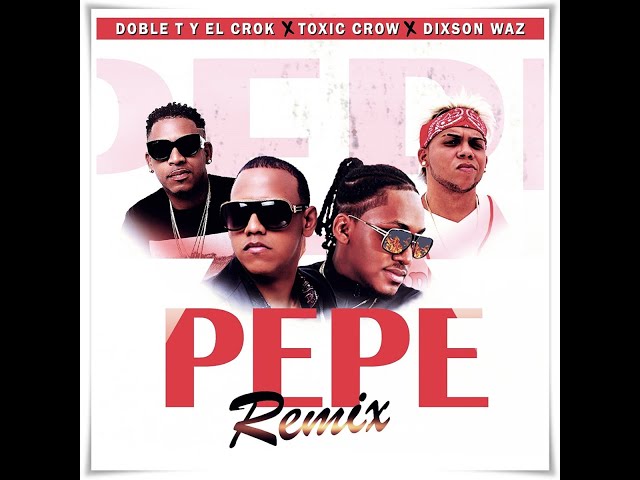 Doble T & El Crok, Dixson Waz, Toxic Crow - Pepe Remix