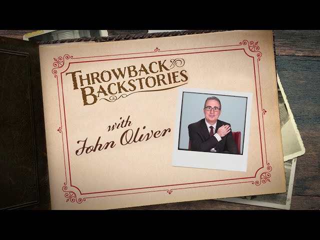 Throwback Backstories with John Oliver