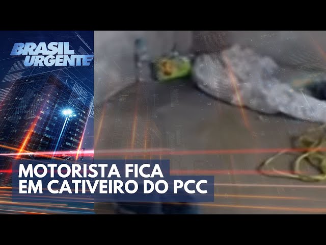 Motorista fica em cativeiro do PCC durante sequestro | Brasil Urgente