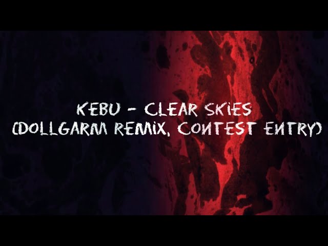 Kebu - Clear Skies (DollGarm remix, contest entry)