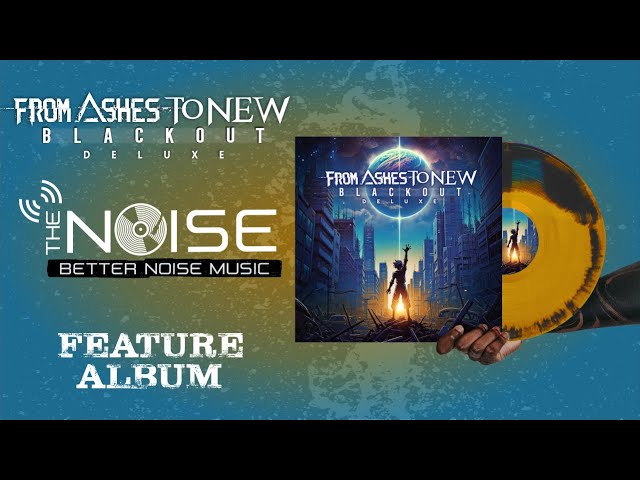 The NOISE - Presents: FROM ASHES TO NEW - BLACKOUT [Deluxe] Feature Album