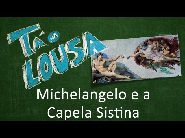Tá na Lousa #02  Michelangelo e a Capela Sistina