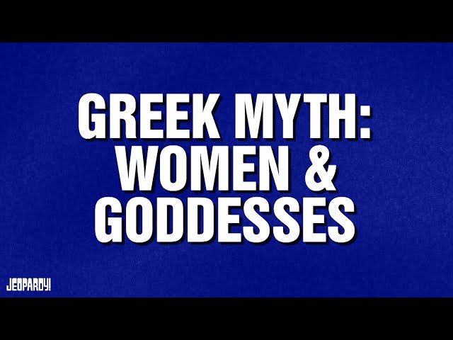 Greek Myth: Women & Goddesses | Category | JEOPARDY!