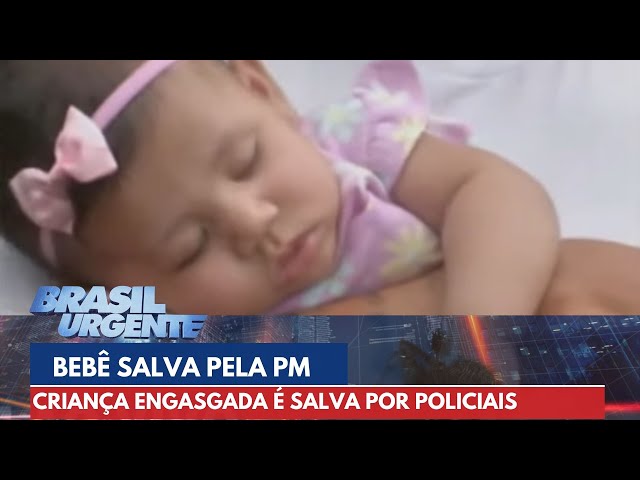 Bebê de três meses engasgada é salva pela Polícia Militar | Brasil Urgente
