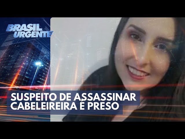 Suspeito de assassinar cabeleireira é preso | Brasil Urgente